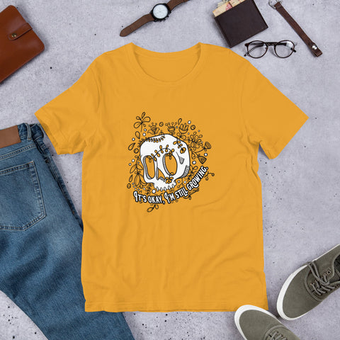 “It’s Okay, I’m still growing” Unisex Tee